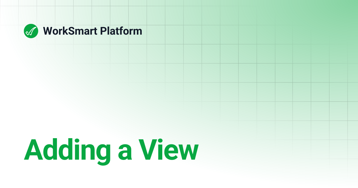Adding a View | WorkSmart Platform