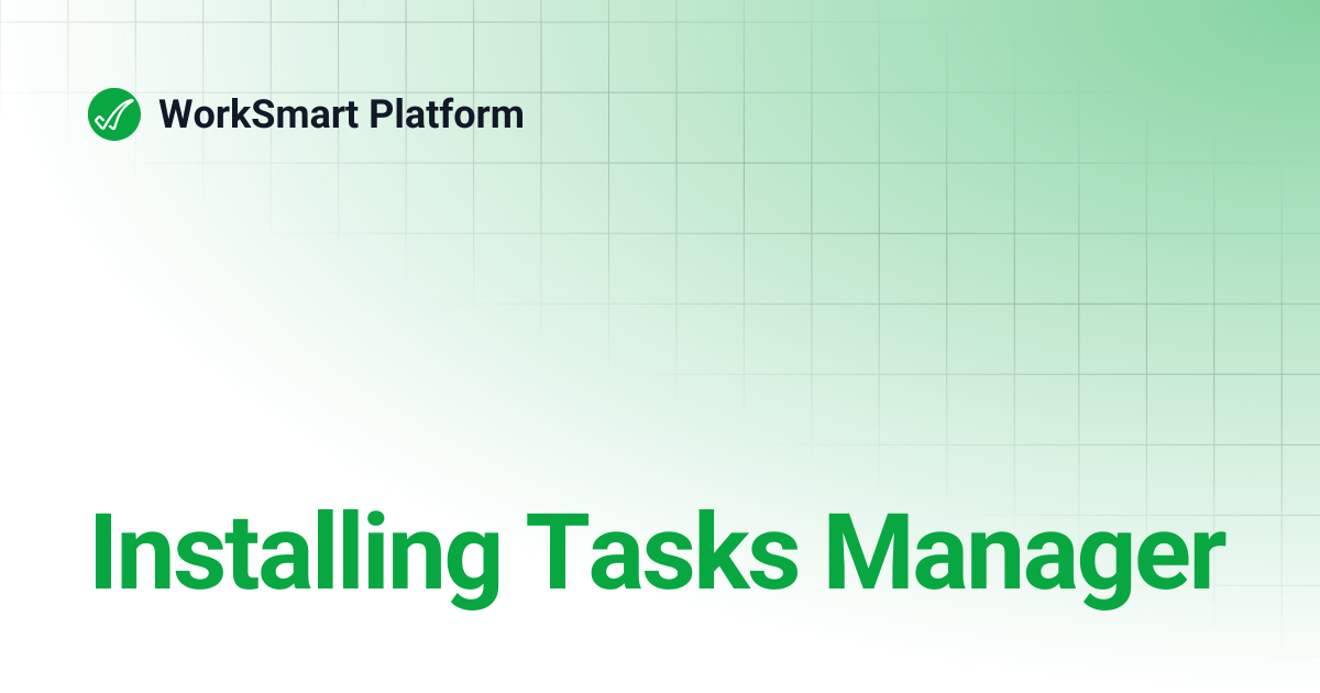 Installing Tasks Manager | WorkSmart Platform